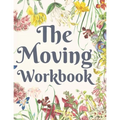 The Moving Workbook: A Comprehensive Workbook To Help You Achieve The Most Successful, Least Stressful Moving Experience.
