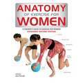 Anatomy of Exercise for Women: A Trainer's Guide to Exercise for Women
