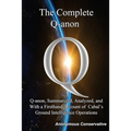 The Complete Q-anon: Q-anon, Summarized, Analyzed, and With a Firsthand Account of Cabal's Ground Intelligence Operations