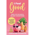 I feel good, weil ich in mich selbst investiere: Eine praktische Anleitung zur Erstellung deines eigenen Anlagenplans