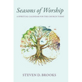 Seasons of Worship: A Spiritual Calendar for the Church Today