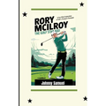 Rory McIlroy: THE GOLF STAR KID!: A Fun-Filled Exploration of Golf's Youngest Champion