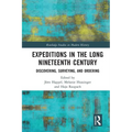 Expeditions in the Long Nineteenth Century: Discovering, Surveying, and Ordering