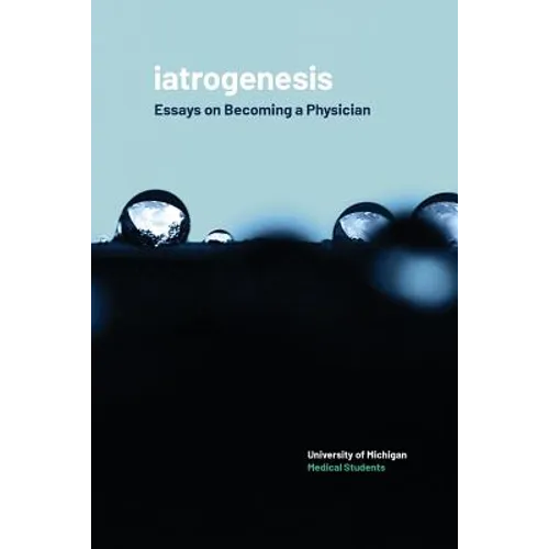 iatrogenesis: Essays on Becoming a Physician