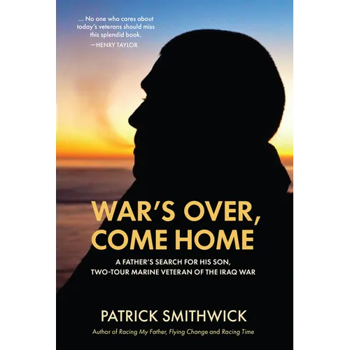 War's Over, Come Home: A Father's Search for His Son, Two-Tour Marine Veteran of the Iraq War