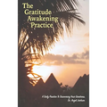 The Gratitude Awakening Practice: A Daily Practice To Discovering Your Greatness