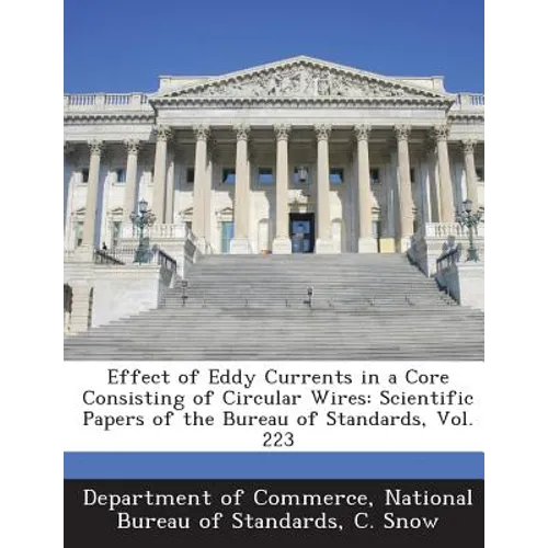 Effect of Eddy Currents in a Core Consisting of Circular Wires: Scientific Papers of the Bureau of Standards, Vol. 223
