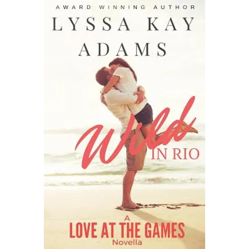 Wild in Rio: A Love at the Games Novella