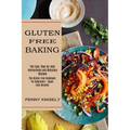 Gluten Free Baking: The Easy, Step-by-step Instructions and Delicious Recipes (The Gluten-free Cookbook for Beginners - Super Easy Recipes)