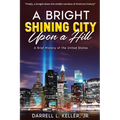 A Bright Shining City Upon a Hill: A Brief History of the United States