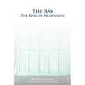The Bab: The King of Messengers