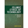Islamic Ethics of Technology: An Objectives (Maqasid) Approach