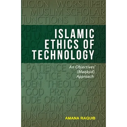 Islamic Ethics of Technology: An Objectives (Maqasid) Approach