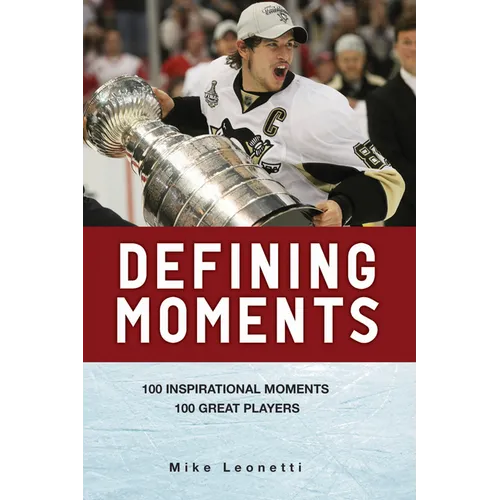 Defining Moments: 100 Inspirational Moments about 100 Great Players