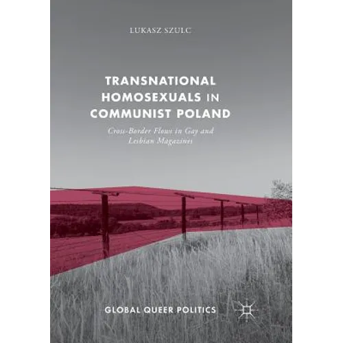 Transnational Homosexuals in Communist Poland: Cross-Border Flows in Gay and Lesbian Magazines