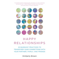 Happy Relationships: 25 Buddhist Practices to Transform Your Connections with Your Partner, Family, and Friends