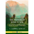 The Answer of Jesus to Job: An Analysis of the Biblical Book of Job, and the Life of Jesus Christ