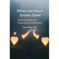 WHEN the HEART GROWS QUIET: Understanding and Overcoming Indifference