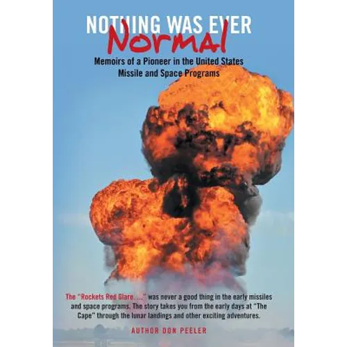Nothing Was Ever Normal: Memoirs of a Pioneer in the United States Missile and Space Programs