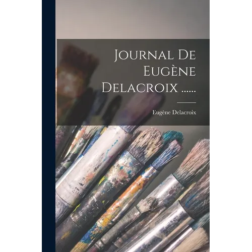 Journal De Eugène Delacroix ......