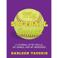 My Softball Season: A journal of my skills, my games, and my memories.
