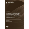 Fuzzy Sets, Fuzzy Numbers, Fuzzy Modeling, and Their Applications in Management and Engineering