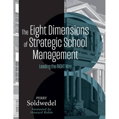 The Eight Dimensions of Strategic School Management: Leading the Right Way (Achieving School Transformation Through Strategic Leadership)