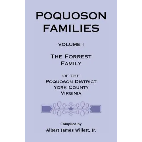 Poquoson Families, Volume I: The Forrest Family of the Poquoson District, York County, Virginia