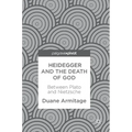 Heidegger and the Death of God: Between Plato and Nietzsche