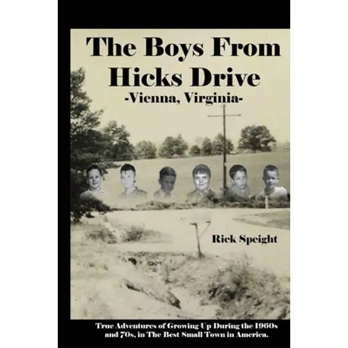 The Boys From Hicks Drive Vienna, Virginia: True Adventures of Growing Up During the 1960s and 70s in The Best Small Town in America
