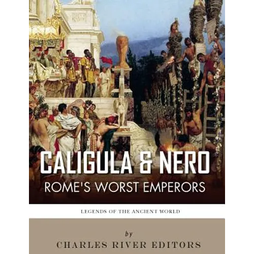 Caligula & Nero: Rome's Worst Emperors