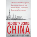 Reconstructing China: The Peaceful Development, Economic Growth, and International Role of an Emerging Super Power: The Peaceful Development, Economic