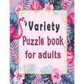 Variety puzzle book for adults: Puzzle Activity Book for Adults, 140+ Large Print Mixed Puzzles - Word search, Sudoku, Cryptograms, Word Scramble to I