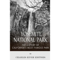 Yosemite National Park: The History of California's Most Famous Park