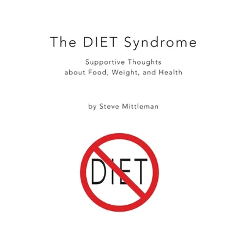 The DIET Syndrome: Supportive Thoughts about Food, Weight, and Health