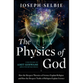 The Physics of God: How the Deepest Theories of Science Explain Religion and How the Deepest Truths of Religion Explain Science