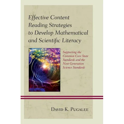 Effective Content Reading Strategies to Develop Mathematical and Scientific Literacy: Supporting the Common Core State Standards and the Next Generati