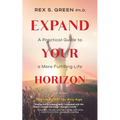 Expand Your Horizon: A Practical Guide to a More Fulfilling Life