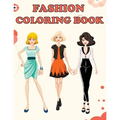 Fashion Coloring Book: Beautiful Fashion Designs, Fun Color Pages For Girls & Kids, Beauty Fashion Style & Design, Girls & Teens Birthday Gift, Journa