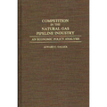 Competition in the Natural Gas Pipeline Industry: An Economic Policy Analysis