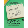 Implicit Bias and Mental Health Professionals: Creating Better Understanding for Systems of Child Abuse Professionals