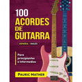 100 Acordes De Guitarra: Para Principiantes y Intermedios