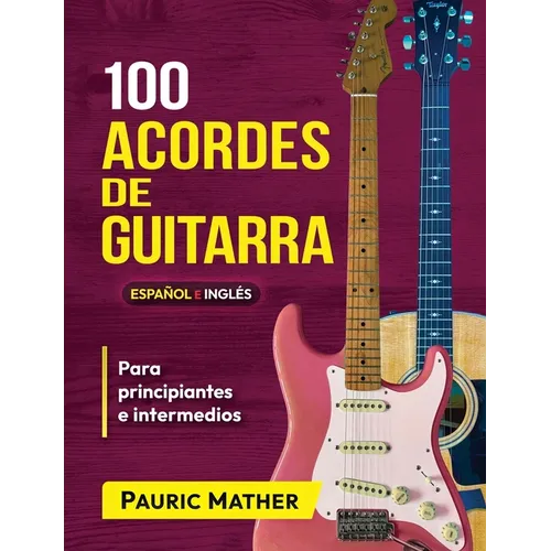 100 Acordes De Guitarra: Para Principiantes y Intermedios