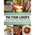 The Food Lover's Large Print Word Search Book: Food Word Search Puzzle Books For Adults, Cooking Word Search