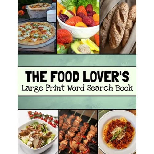 The Food Lover's Large Print Word Search Book: Food Word Search Puzzle Books For Adults, Cooking Word Search