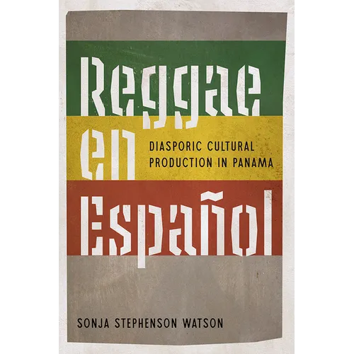 Reggae en Español: Diasporic Cultural Production in Panama