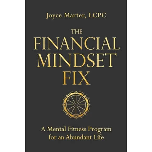 The Financial Mindset Fix: A Mental Fitness Program for an Abundant Life