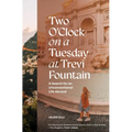 Two O'Clock on a Tuesday at Trevi Fountain: A Search for an Unconventional Life Abroad