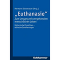 Euthanasie' - Zum Umgang Mit Vergehendem Menschlichen Leben: Historische Einsichten - Ethische Sondierungen