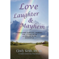 Love, Laughter & Mayhem: Caregiver Survival Manual For Living With A Person With Dementia